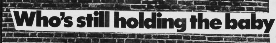 A detail from a Hackney Flashers montage, text overlaid on an image of a wall reads "Who's still holding the baby"