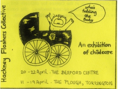 Beaford leaflet shows a drawing of a baby in a pram and a speech bubble from the baby saying "who's holding the baby". Text reads An exhibition of childcare. Hackney Flashers Collective. 20-22 April The Beaford Centre. 11-19 April The Plough, Torrington.